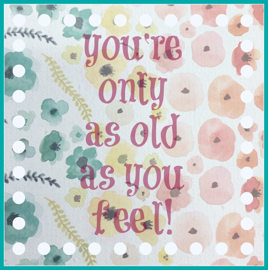 youre-only-as-old-as-you-feel