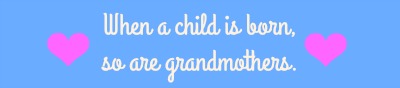 when-a-child-is-born-so-are-grandmothers